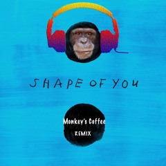 Shape of You /Ed Sheeran)- Monkey's Coffee REMIX