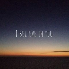 I believe in you