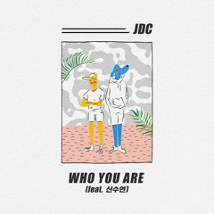 JDC - Who You Are(Feat.신수연)
