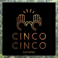 Cinco Cinco - Electrified [FREE DOWNLOAD]