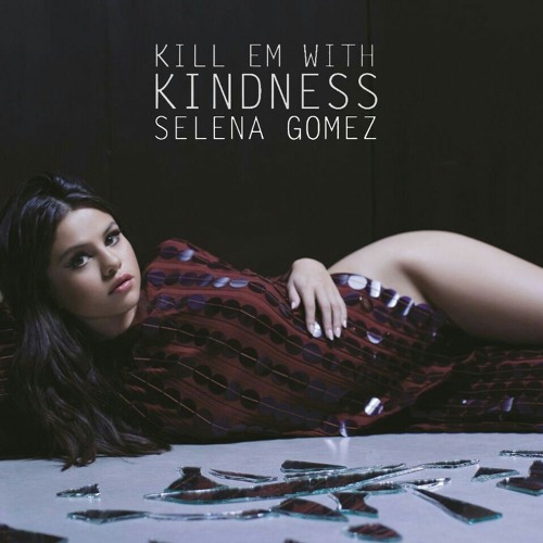 Stream Selena Gomez - Kill em With Kindness Piano Cover by Bivan Music |  Listen online for free on SoundCloud