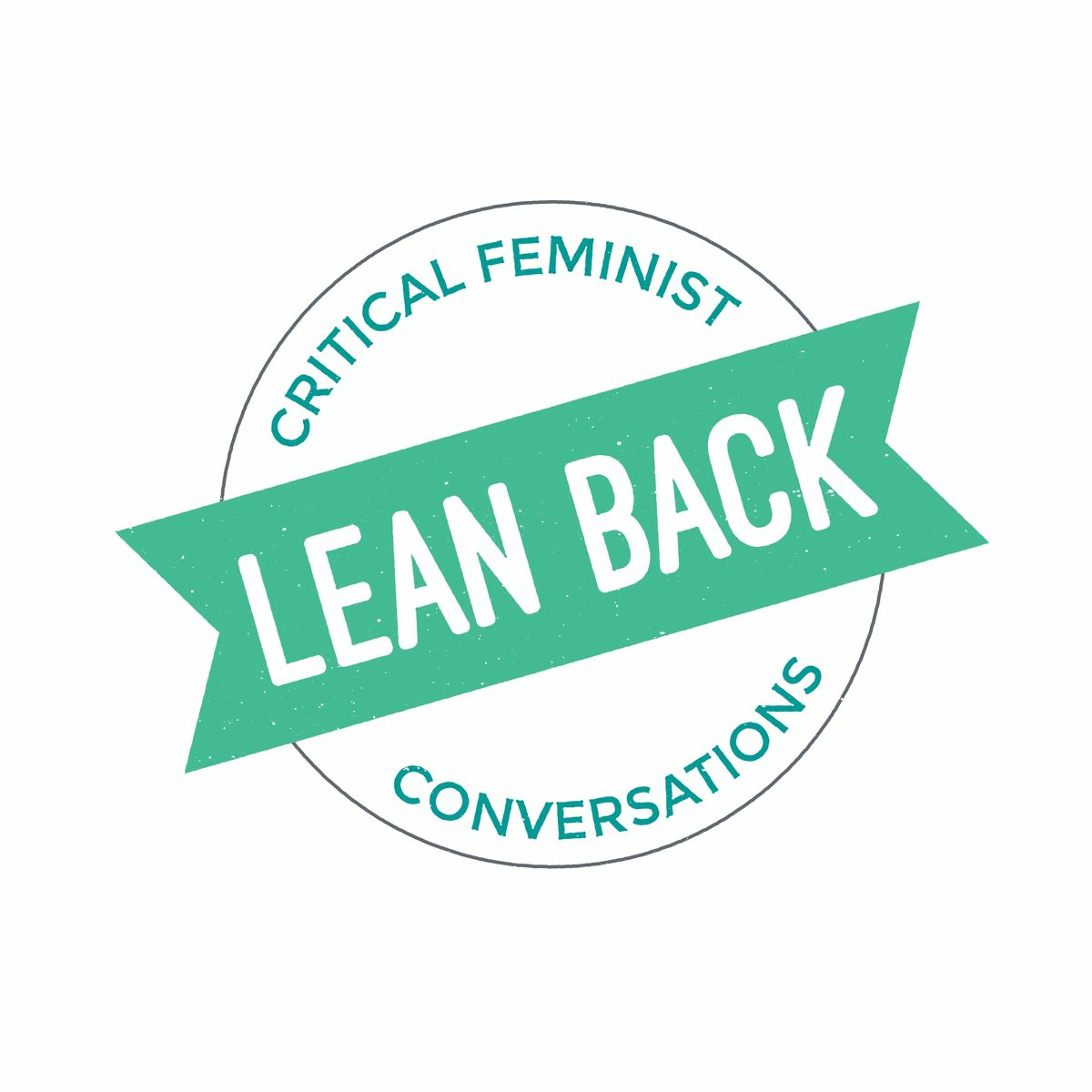 Lean Back: Critical Feminist Conversations