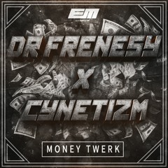 Dr Frenesy x Cynetizm - Money Twerk