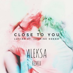 Lucian - Close to You feat. Jasmine Sokko ( Aleksa Remix )