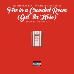 Fire In A Crowded Room (Get the Hose) Feat. Michael Christmas