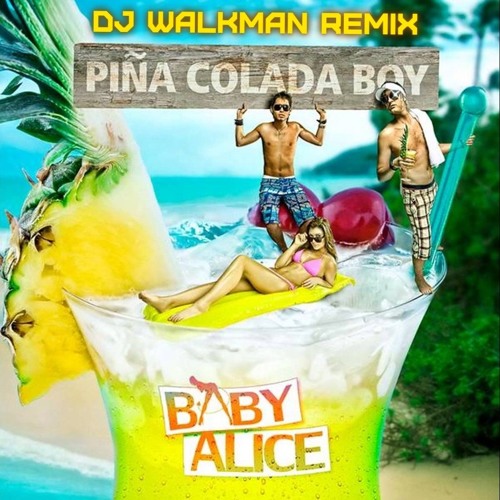Baby Alice - Pina Colada Boy (DJ Walkman Remix)