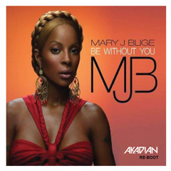 Mary J Blige - Be Without You ( AKADIAN Re - Boot )