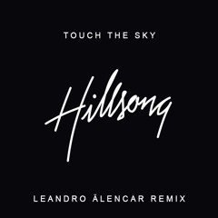 Hillsong UNITED - Touch The Sky (Leandro Älencar Remix)