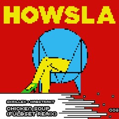 Skrillex & Habstrakt - Chicken Soup (Fulbset Remix)