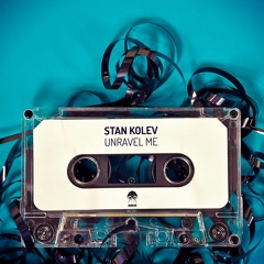 Stan Kolev - Unravel Me (Original Mix)[Exclusive Preview]