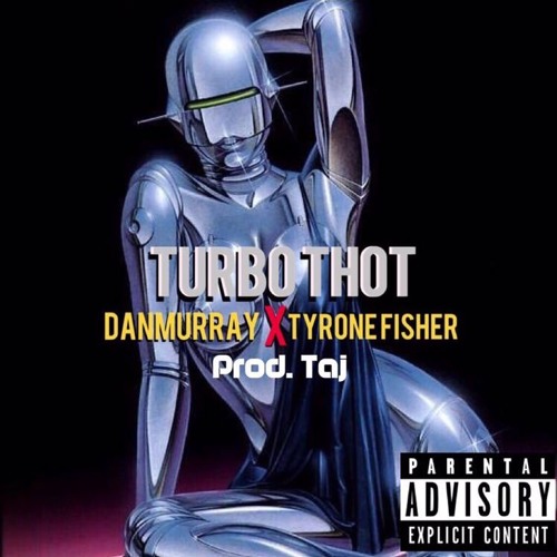 Turbo Thot ft. Tyrone Fisher (prod. Taj)