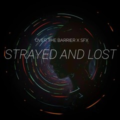 Over The Barrier X SFX - Strayed And Lost (Original Mix)