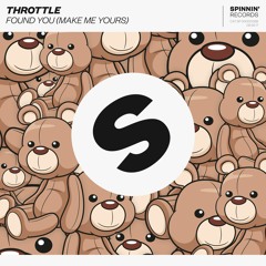 Throttle - Found You (Make Me Yours) [OUT NOW]
