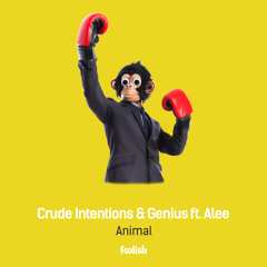 Crude Intentions & Genius - Animal feat. Alee