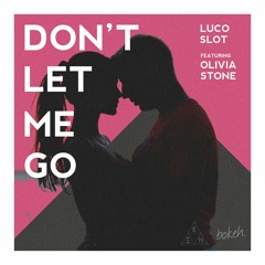 Luco Slot - Don't Let Me Go (Ft. Olivia Stone) [Bokeh Records]