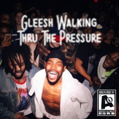 Gleesh Walk Thru The Pressure (Feat. RicoDaveé) [Prod. Smoke Dirt]