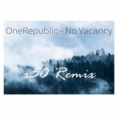 OneRepublic - No Vacancy (x50 Remix)