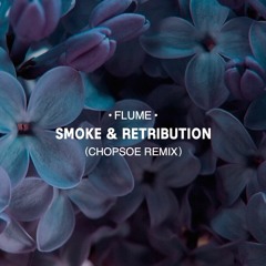 Flume - Smoke & Retribution (Chopsoe Remix)