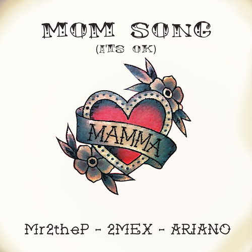 Mom Song (It's Ok)by Ariano, Mr2theP & 2Mex