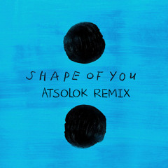 Shape Of You (ATSOLOK Remix)