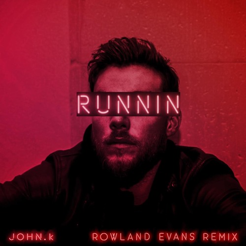 JOHN.k - Runnin' (Rowland Evans Remix)