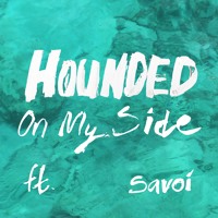 Hounded - On My Side (Ft. Savoi)