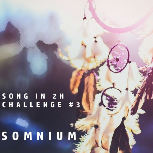Song In 2h Challenge #3 - Somnium