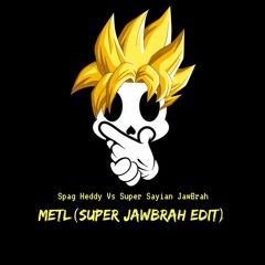 METL (Super JawBrah Edit)
