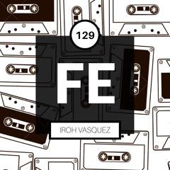 FE Radio 129 + Iroh Vasquez