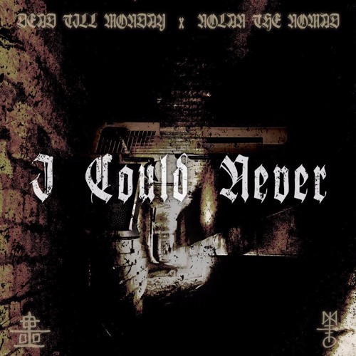 Dead Till Monday Feat. Nolan The Nomad - I Could Never