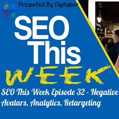 SEO This Week Episode 32 – Negative Avatars, Analytics, Retargeting