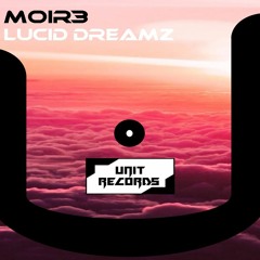 MOIR3 - Lucid Dreamz (Original Mix) | UNIT RECORDS