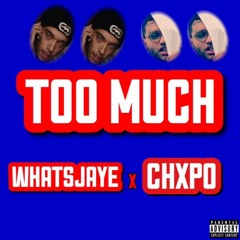 @WHATSJAYE x @CHXPO - TOO MUCH (prod. relevant)