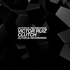 Victor Ruiz - Clutch - Octopus Recordings - OCT110
