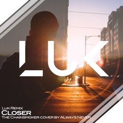 The Chainsmokers - Closer by Always Never (Luk Remix)