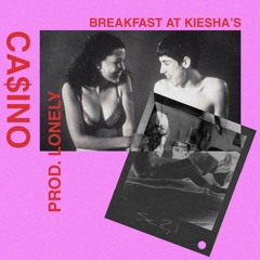 CA$INO CAM - BREAKFAST AT KIESHA'S PROD.LONELY