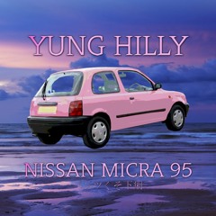 Yung Hilly - Nissan Micra 95