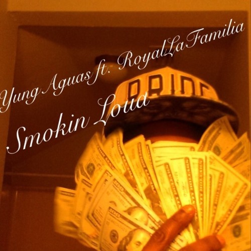 SMOKIN LOUD  ft. RoyalLaFamilia