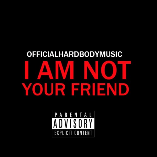 I Am Not Your Friend (Produced By Penacho)