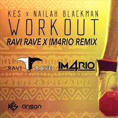 Kes & Nailah Blackman - Workout [Ravi Rave X Im4rio Remix]