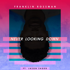 Never Looking Down (feat. Jason Sager)