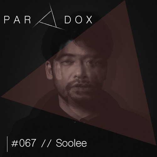 PARADOX PODCAST #067 -- SOOLEE
