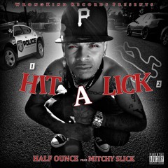Hit A Lick - Half Ounce ft. Mitchy Slick