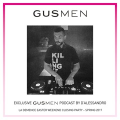 Exclusive GUSMEN Podcast By D'ALESSANDRO - LA DEMENCE EASTER Weekend Closing Party - Spring 2017