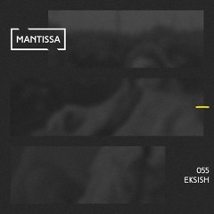 Mantissa Mix 055: Eksish