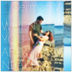 German V - When you are nearby
