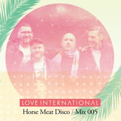Love International Mix 005: Horse Meat Disco
