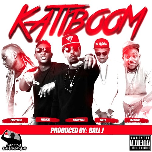 KATIBOOM- ft Pappy Kojo, Yaa Pono, Medikal, Ball J  Prod. by Ball. J