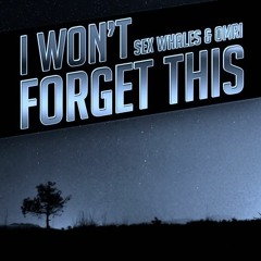 Sex Whales & Omri - I Won't Forget This (Ben Walter Edit)