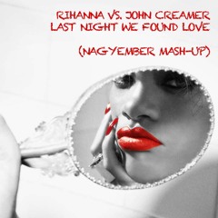 Rihanna vs. John Creamer - Last Night We Found Love (Nagyember Mash-Up) FREE DOWNLOAD